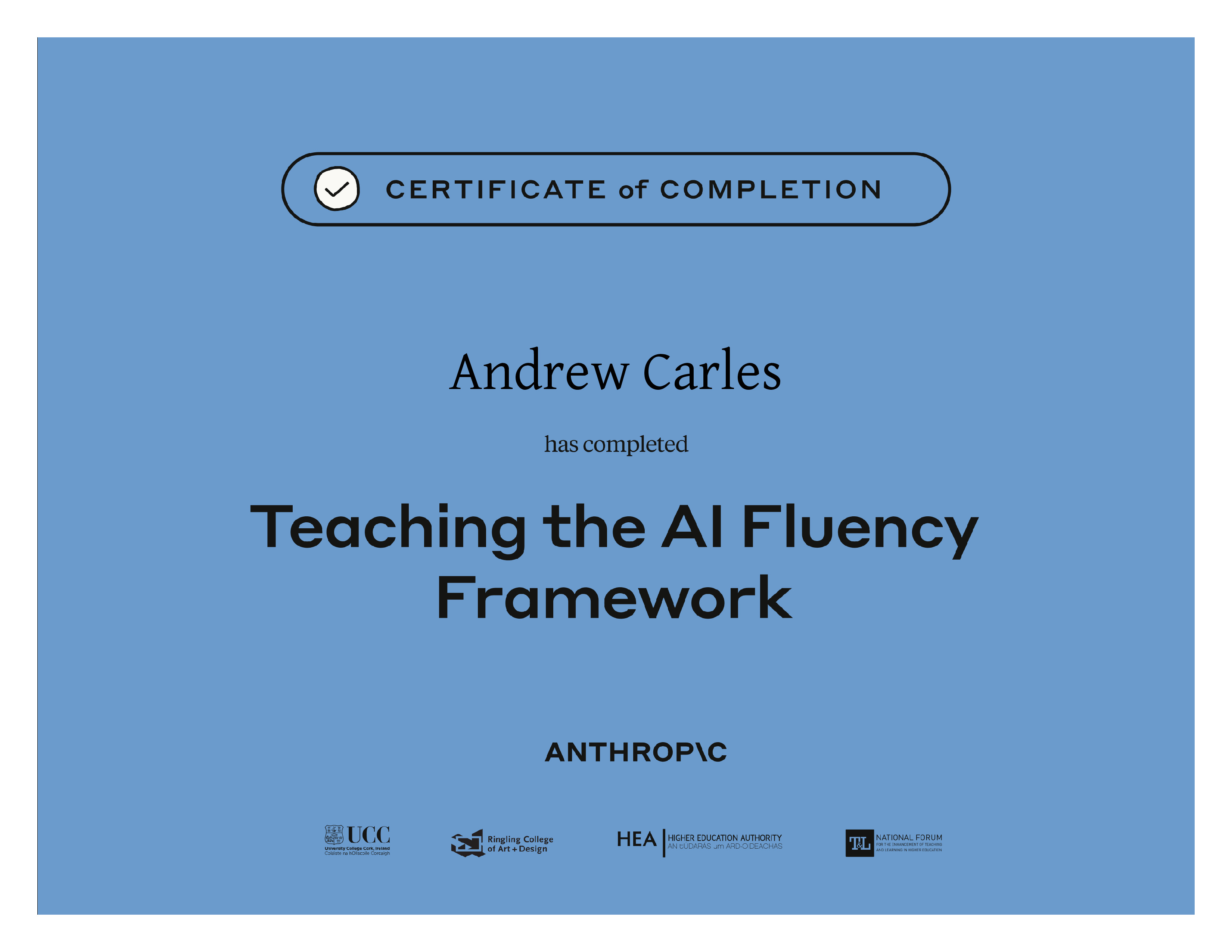 Anthropic certificate of completion: Teaching the AI Fluency Framework, awarded to Andrew Carles, co-credentialed with UCC, Ringling College of Art + Design, HEA, and National Forum.